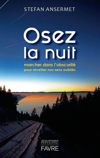 Emprunter Osez la nuit. Marcher dans l'obscurité pour réveiller nos sens oubliés livre