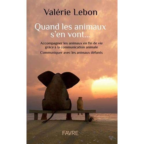 Emprunter Quand les animaux s'en vont... Accompagner les animaux en fin de vie grâce à la communication animal livre