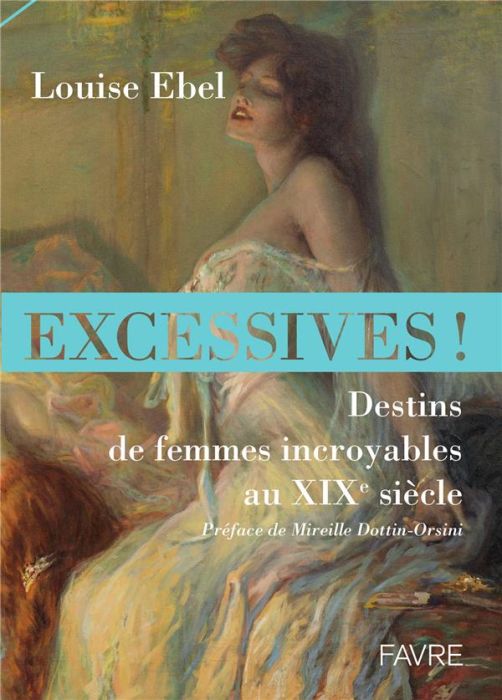 Emprunter Excessives ! Destins de femmes incroyables au XIXe siècle livre