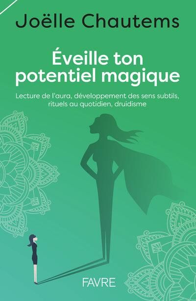 Emprunter Eveille ton potentiel magique. Lecture de l'aura, développement des sens subtils, rituels au quotidi livre