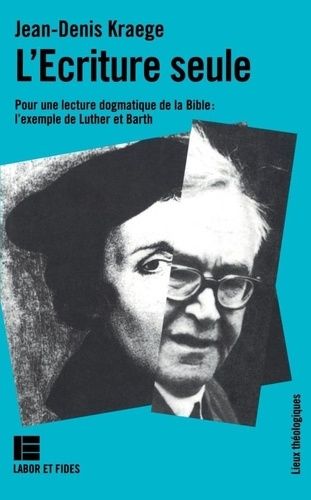 Emprunter L'Écriture seule. Pour une lecture dogmatique de la Bible, l'exemple de Luther et Barth livre