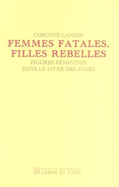 Emprunter Femmes fatales, filles rebelles. Figures féminines dans le livre des Juges livre