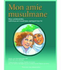 Emprunter MON AMIE MUSULMANE, DEUX ADOLESCENTES, CATHOLIQUE ET MUSULMANE, PARTAGENT LEUR FOI livre