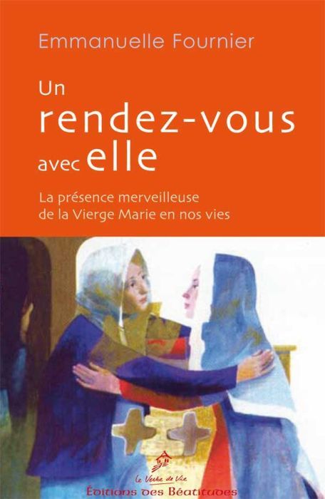 Emprunter Un rendez-vous avec elle. La présence merveilleuse de la Vierge Marie en nos vies livre