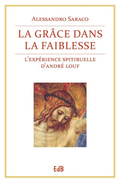 Emprunter La grâce dans la faiblesse. L'expérience spirituelle d'Andre Louf livre