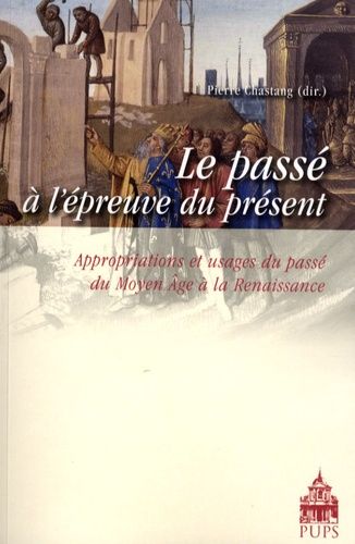 Emprunter Le passé à l'épreuve du présent. Appropriations et usages du passé du Moyen Age à la Renaissance livre