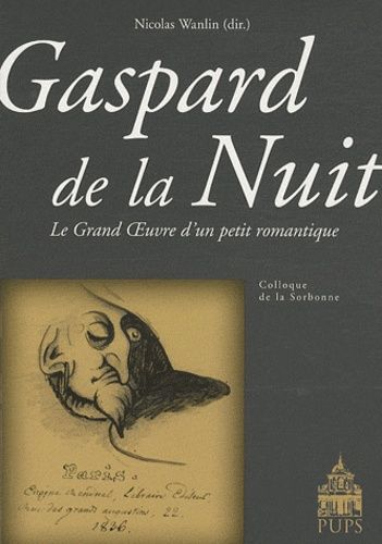 Emprunter GASPARD DE LA NUIT. LE GRAND OEUVRE D'UN PETIT ROMANTIQUE livre