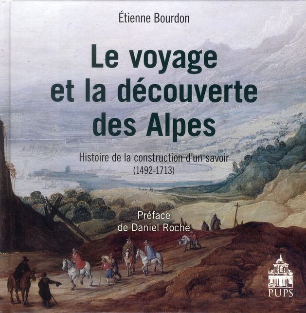 Emprunter Le voyage et la découverte des Alpes. Histoire de la construction d'un savoir 1492-1713 livre