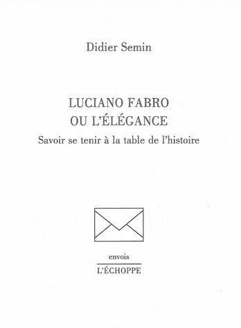 Emprunter Luciano Fabro ou l'élégance. Savoir se tenir à la table de l'histoire livre