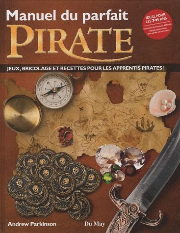 Emprunter Manuel du parfait pirate. Jeux, bricolage et recettes pour les apprentis pirates ! livre