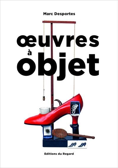 Emprunter Oeuvres à objet. Présence de l'objet dans l'art, XXe-XXIe siècle livre