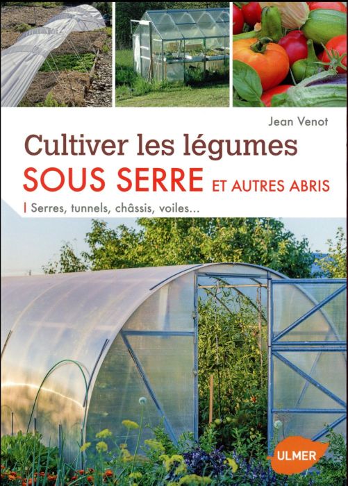 Emprunter Cultiver les légumes sous serre et autres abris. Serres, tunnels, châssis, voiles... livre