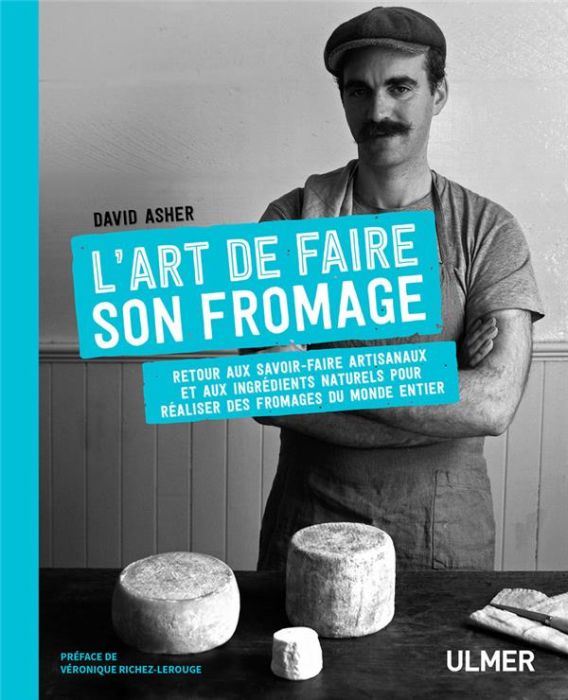 Emprunter L'art de faire son fromage. Retour aux savoir-faire artisanaux et aux ingrédients naturels pour réal livre