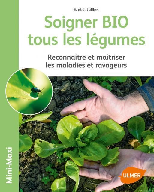 Emprunter Soigner BIO tous les légumes. Reconnaître et maîtriser les maladies et ravageurs livre