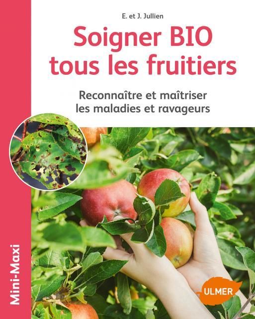 Emprunter Soigner BIO tous les fruitiers. Reconnaître et maîtriser les maladies et ravageurs livre