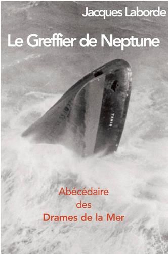 Emprunter Le Greffier de Neptune. Abécédaire des drames de la mer livre