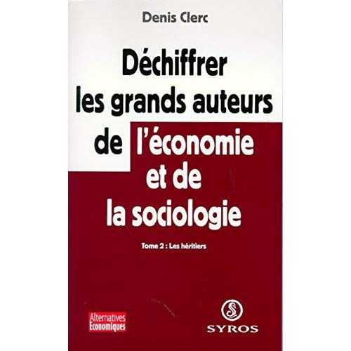 Emprunter DECHIFFRER LES GRANDS AUTEURS DE L'ECONOMIE ET DE LA SOCIOLOGIE. Tome 2 , Les héritiers livre