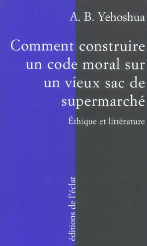 Emprunter Comment construire un code moral sur un vieux sac de supermarché. Ethique et littérature livre