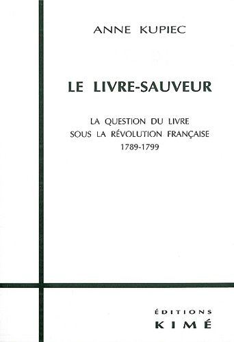 Emprunter LE LIVRE-SAUVEUR. La question du livre sous la Révolution Française 1789-1799 livre