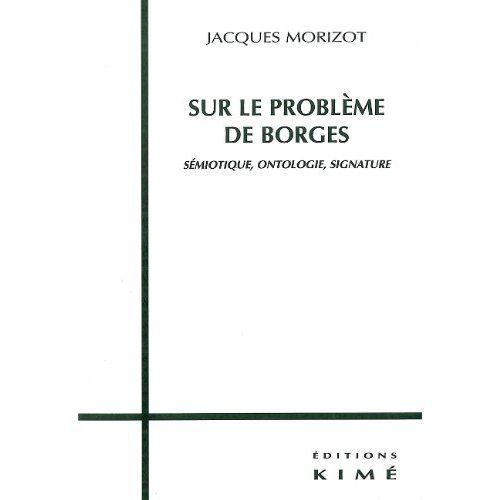 Emprunter SUR LE PROBLEME DE BORGES. Sémiotique, ontologie, signature livre