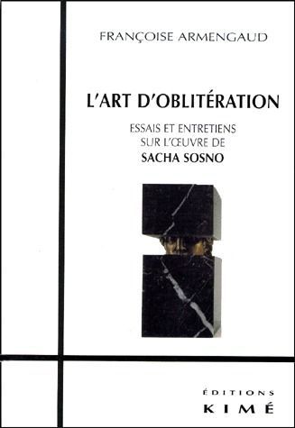 Emprunter l'art d'oblitération. Essais et entretiens sur l'oeuvre de Sacha Sosno livre