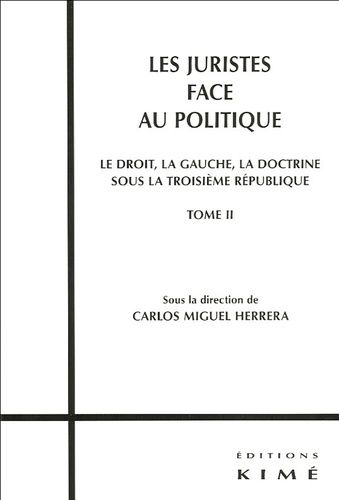 Emprunter Les juristes face au politique. Tome 2, Le droit, la gauche, la doctrine sous la IIIe République livre