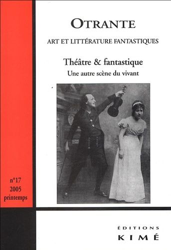 Emprunter Otrante N° 17, printemps 2005 : Théâtre & fantastique. Une autre scène du vivant livre