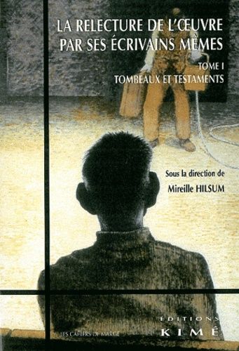 Emprunter La relecture de l'oeuvre par ses écrivains mêmes. Tome 1, Tombeaux et testaments livre