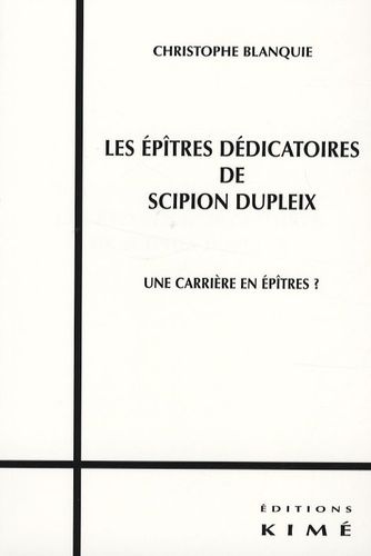 Emprunter Les épîtres dédicatoires de Scipion Dupleix. Une carrière en épîtres ? livre