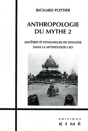 Emprunter Anthropologie du mythe. Tome 2, Ancêtres et fondateurs de dynastie dans la mythologie lao livre