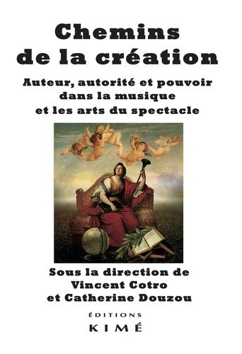 Emprunter Chemins de la création. Auteur, autorité et pouvoir dans la musique et les arts du spectacle livre