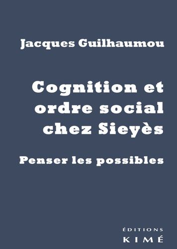 Emprunter Cognition et ordre social chez Sieyès. Penser les possibles livre