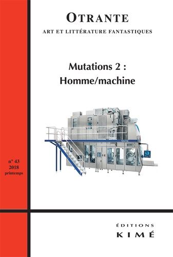 Emprunter Otrante N° 43, printemps 2018 : Mutations. Tome 2, Homme/machine livre