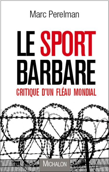 Emprunter Le sport barbare. Critique d'un fléau mondial livre