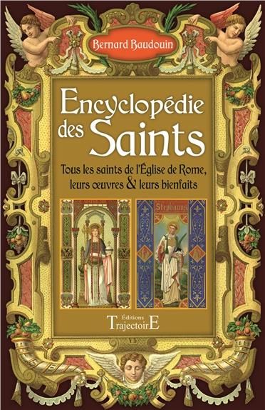 Emprunter Encyclopédie des Saints. Tous les Saints de l'Eglise de Rome, leurs oeuvres & leurs bienfaits livre