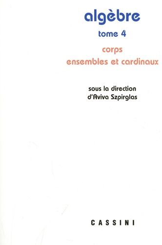 Emprunter Algèbre. Tome 4, Corps, ensembles et cardinaux livre