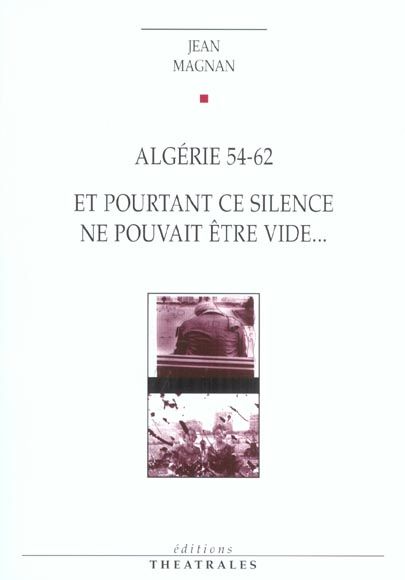 Emprunter Algérie 54-62 suivi de Et pourtant ce silence ne pouvait être un vide livre