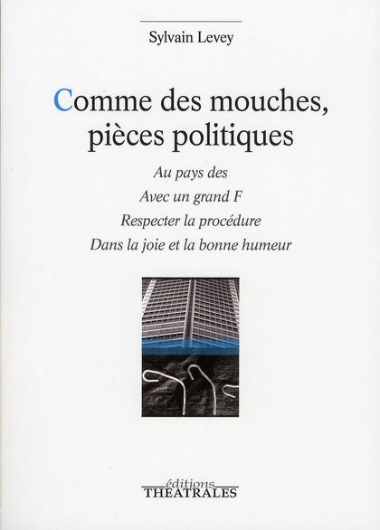 Emprunter Comme des mouches, pièces politiques. Au pays des %3B Avec un grand F %3B Respecter la procédure %3B Dans livre