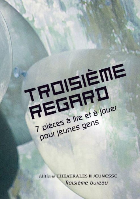 Emprunter Troisième regard. 7 pièces à lire et à jouer pour jeunes gens livre