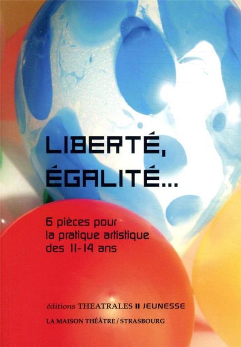 Emprunter Liberté, égalité... 6 pièces pour la pratique artistique des 11-14 ans livre