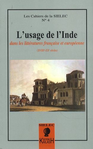 Emprunter Les cahiers de la SIELEC N° 4 : L'usage de l'Inde. Dans les littératures française et européenne (XV livre