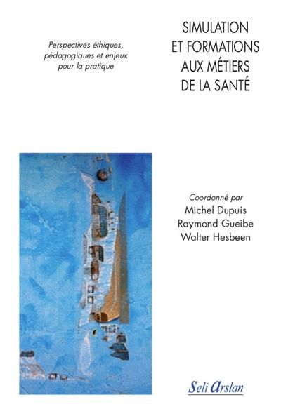 Emprunter Simulation et formations aux métiers de la santé. Perspectives éthiques, pédagogiques et enjeux pour livre