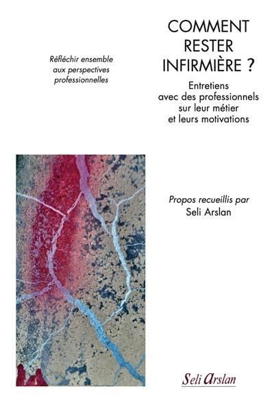 Emprunter Comment rester infirmière ? Entretiens avec des professionnels sur leur métier et leurs motivations livre