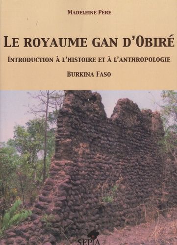 Emprunter Le royaume gan d'Obiré. Introduction à l'histoire et à l'anthropologie, Burkina Faso livre