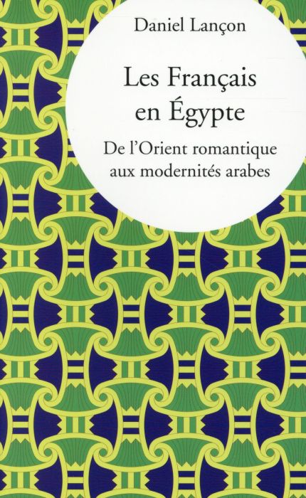 Emprunter Les Français en Egypte. De l'Orient romantique aux modernités arabes livre