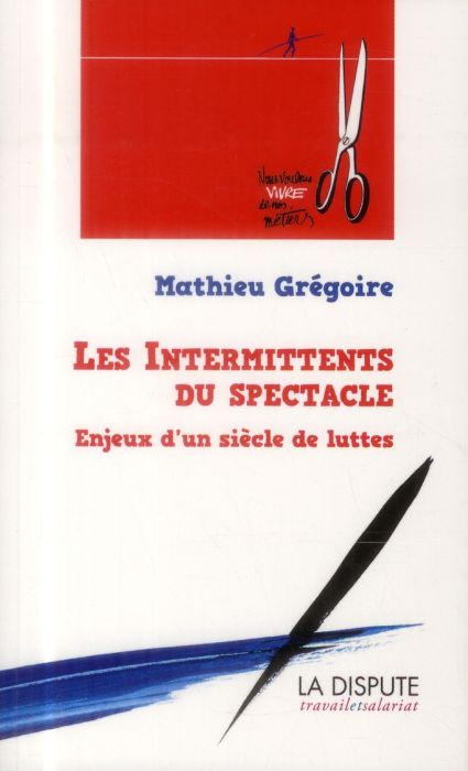 Emprunter Les intermittents du spectacle. Enjeux d'un siècle de luttes (de 1919 à nos jours) livre