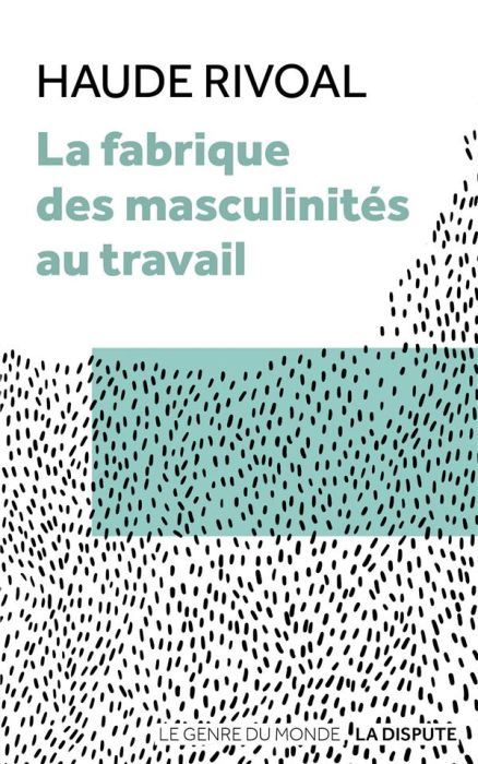 Emprunter La fabrique des masculinités au travail livre