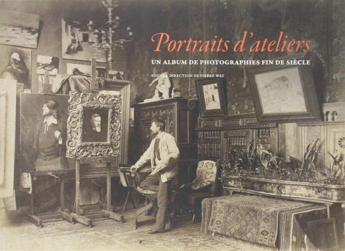 Emprunter Portraits d'ateliers. Un album de photographies fin de siècle livre