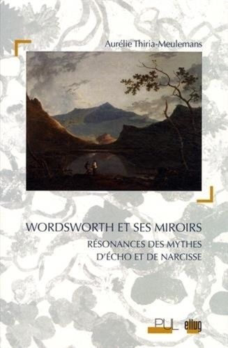 Emprunter Wordsworth et ses miroirs. Résonances des mythes d'Echo et de Narcisse livre