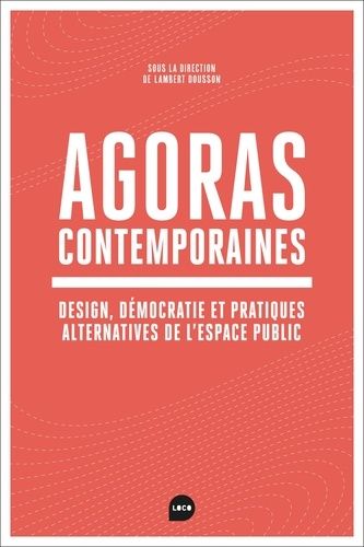 Emprunter Agoras contemporaines. Design, démocratie et pratiques alternatives de l'espace public livre